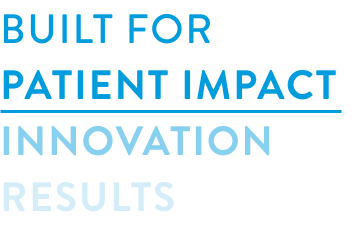Built for Patient Impact | Innovation Results