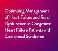 Optimizing Management of Heart Failure and Renal Dysfunction in Congestive Heart Failure Patients with Cardiorenal Syndrome