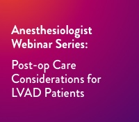 Anesthesiologist Webinar LVAD Patients Post-Op Considerations