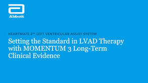 Setting the Standard in LVAD Therapy with MOMENTUM 3 Long-term Clinical Evidence