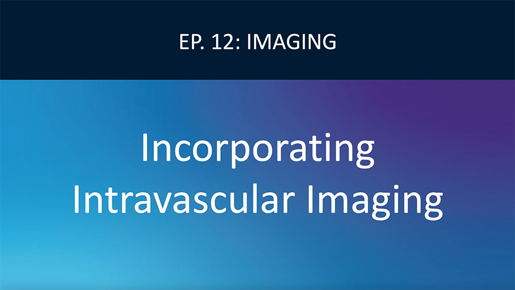 How to Incorporate Intravascular Imaging Into Your Practice Video