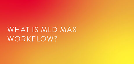 What is MLD MAX workflow?